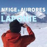 Neige et aurores boréales en Laponie